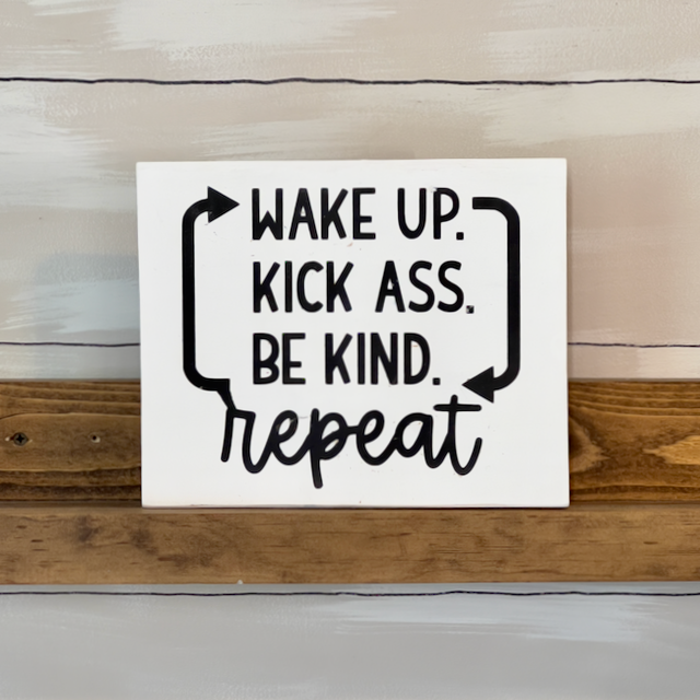 Wake Up. Kick Ass. Be Kind. Repeat.