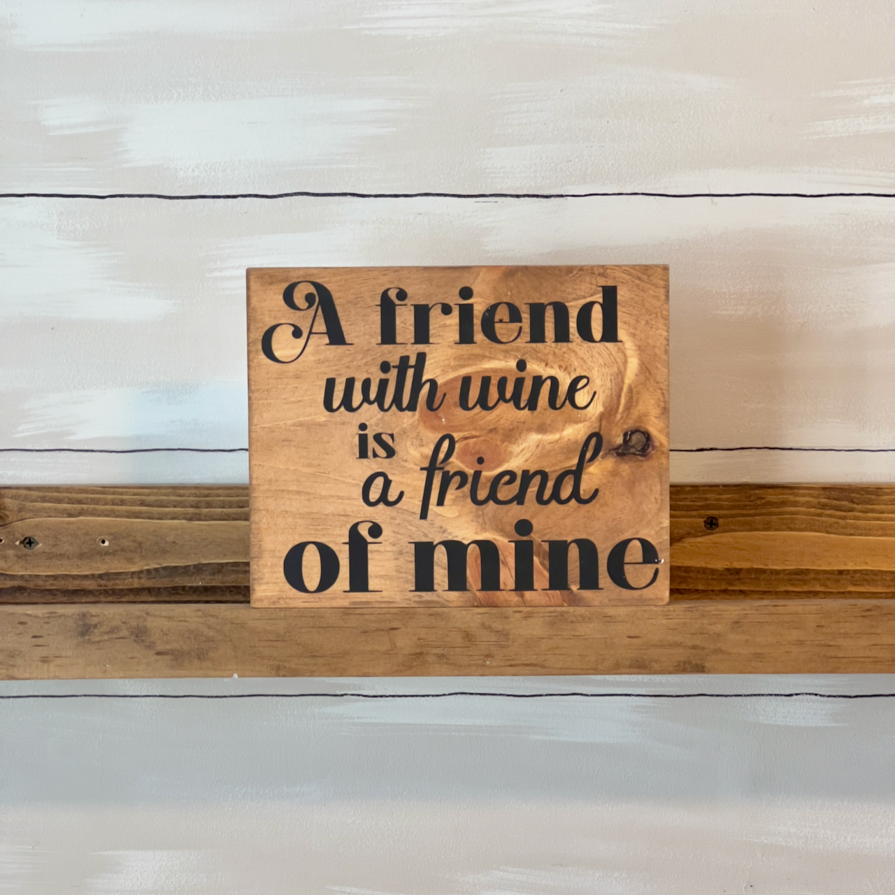 A Friend With Wine Is A Friend of Mine