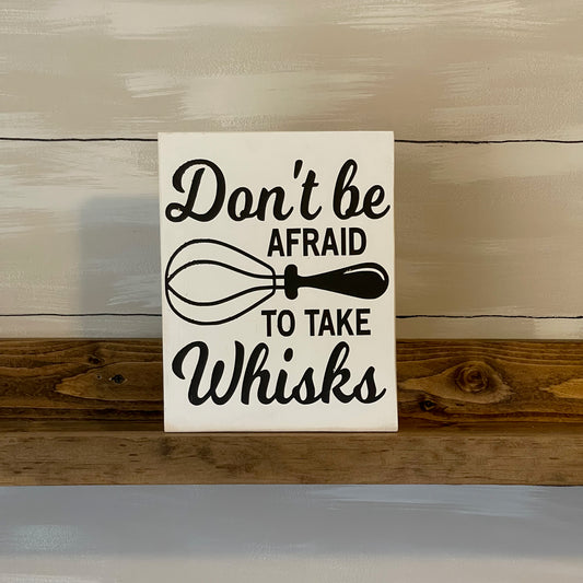 Don't Be Afraid To Take Whisks Sign