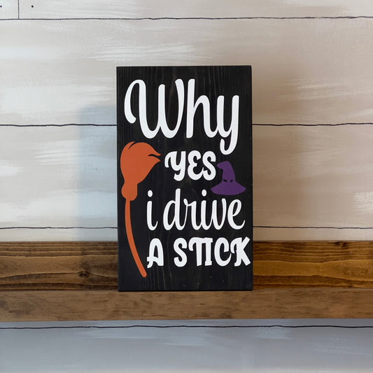 Why Yes I Drive Stick Sign
