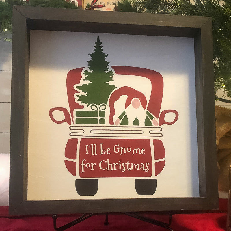 I'll be Gnome for Christmas Sign